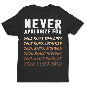 Never Apologize T-shirt Apparel Melaninful Standard - Soft Feel & Modern Fit Black S