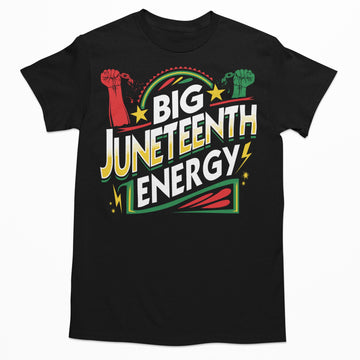 Big Juneteenth Energy T-shirt Apparel Gearment 