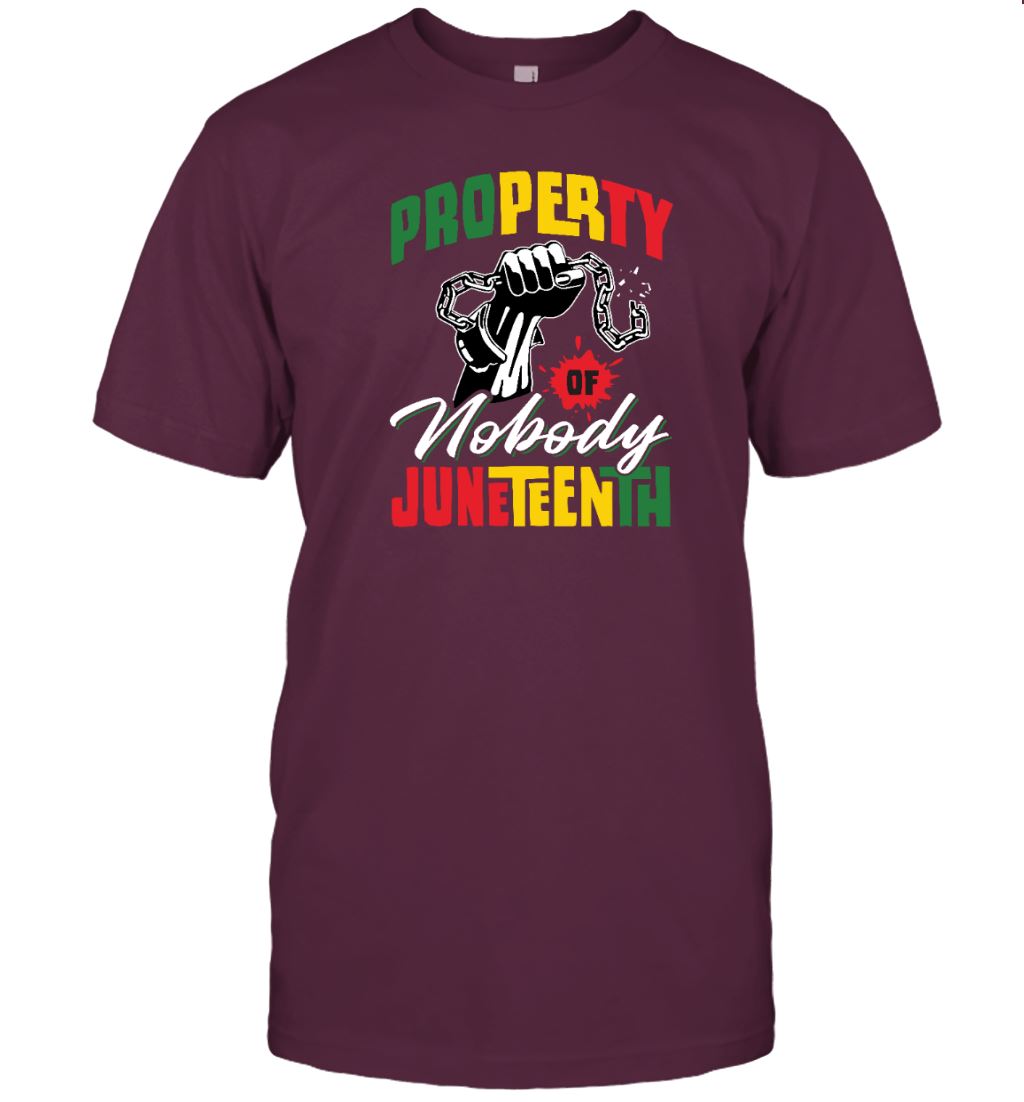 Property Of Nobody Juneteenth T-shirt Apparel Gearment Unisex T-Shirt Maroon S