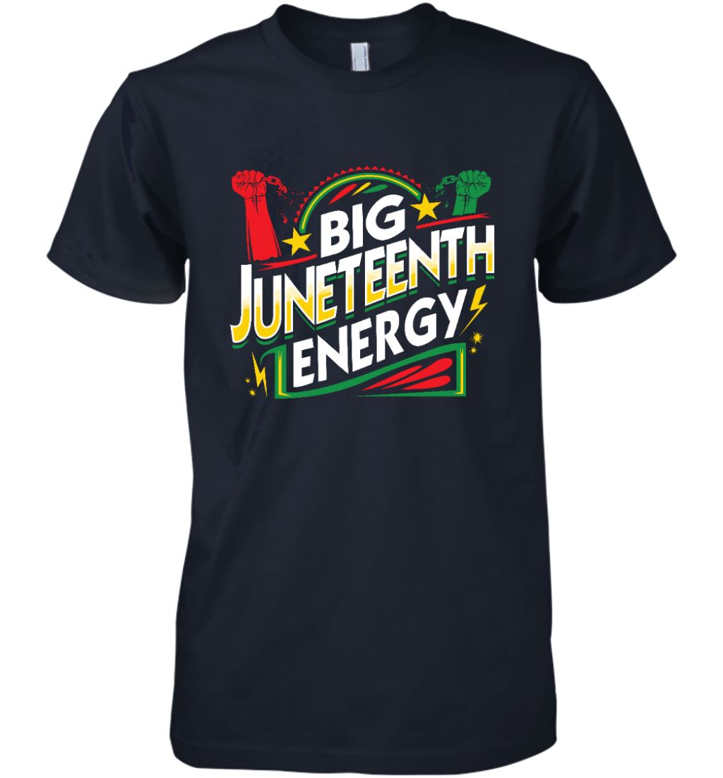 Big Juneteenth Energy T-shirt Apparel Gearment Premium T-Shirt Midnight Navy S
