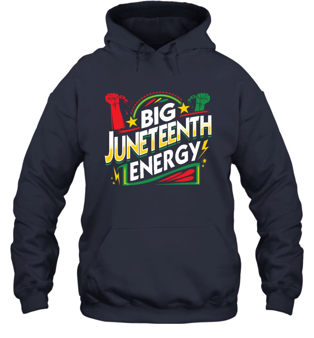Big Juneteenth Energy T-shirt Apparel Gearment Unisex Hoodie Navy S