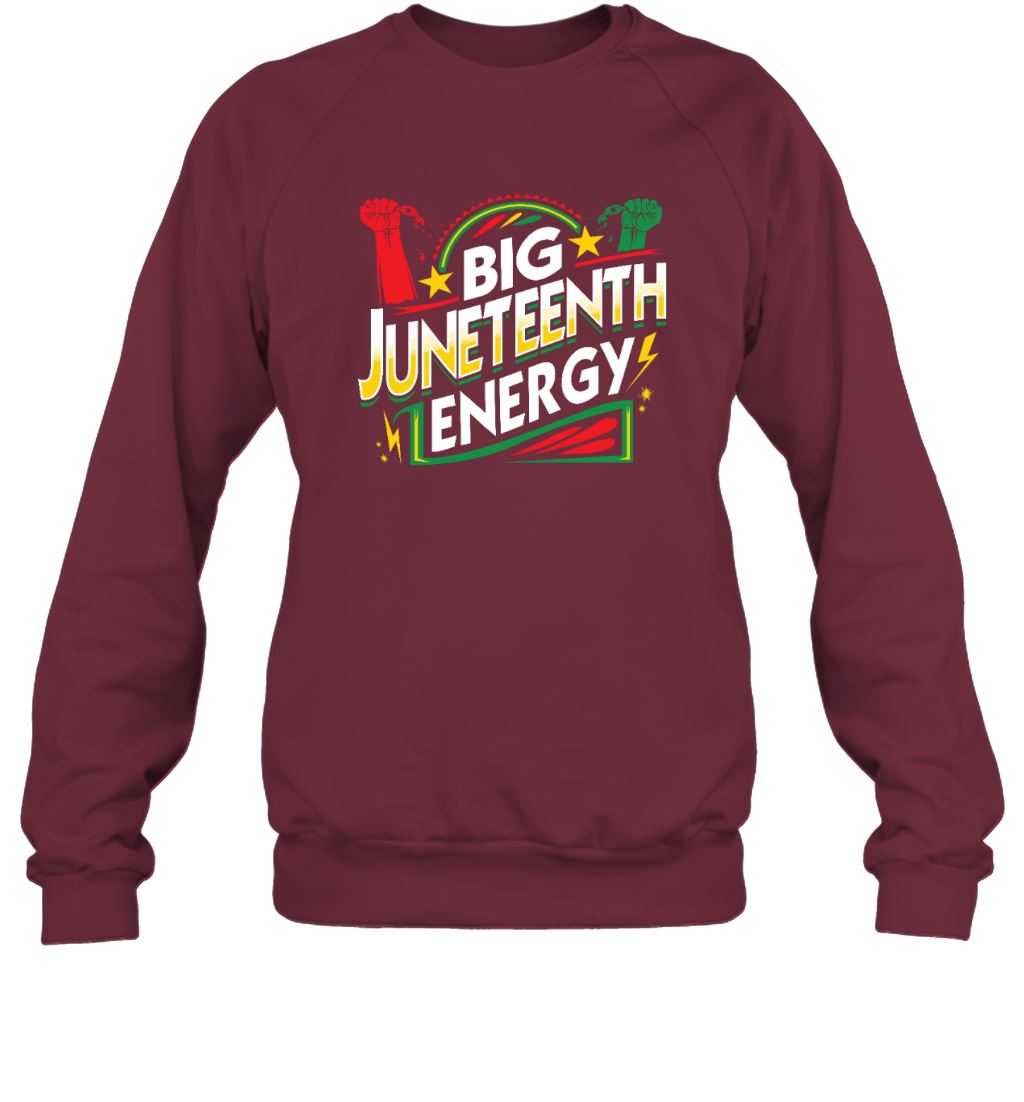Big Juneteenth Energy T-shirt Apparel Gearment Sweatshirt Maroon S