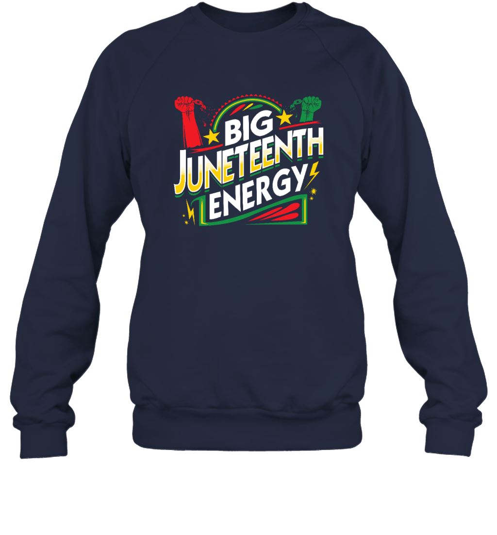 Big Juneteenth Energy T-shirt Apparel Gearment Sweatshirt Navy S