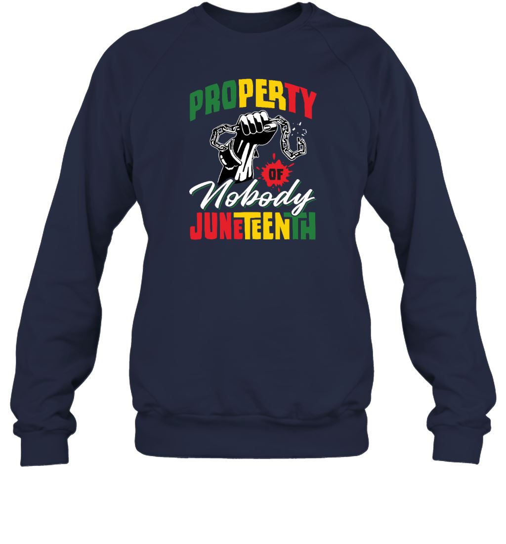 Property Of Nobody Juneteenth T-shirt Apparel Gearment Sweatshirt Black S