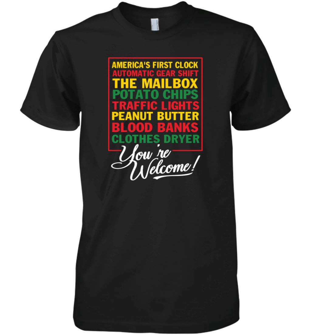 Black Inventions You're Welcome T-shirt Apparel Gearment Premium T-Shirt Black XS