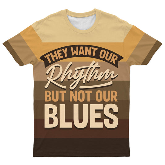 They Want Our Rhythm But Not Our Blues In Melanin Shades T-Shirt AOP Tee Tianci