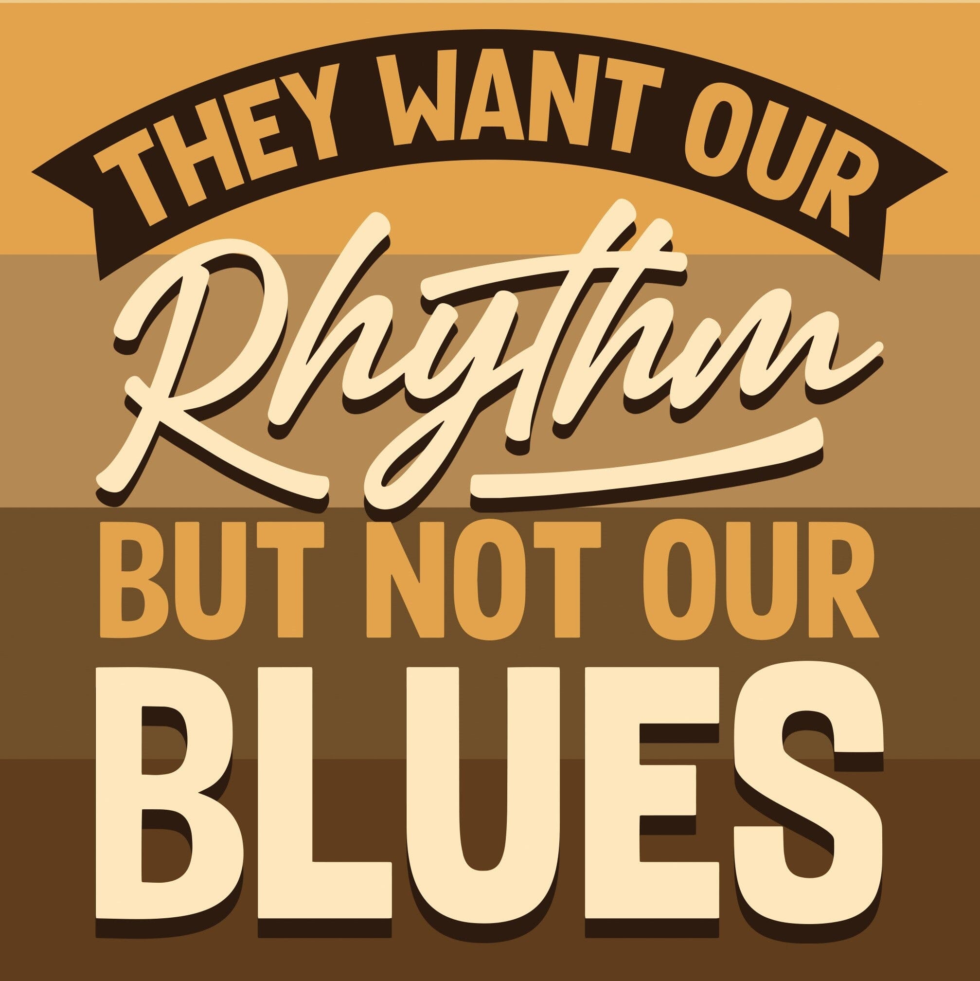 They Want Our Rhythm But Not Our Blues In Melanin Shades Design