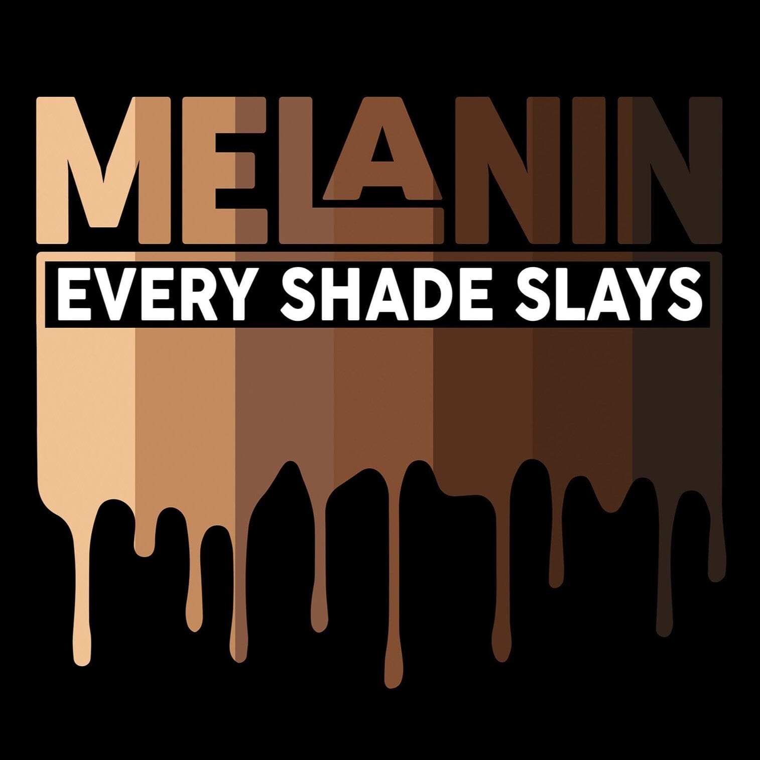 Every Shade Slays Melanin Design