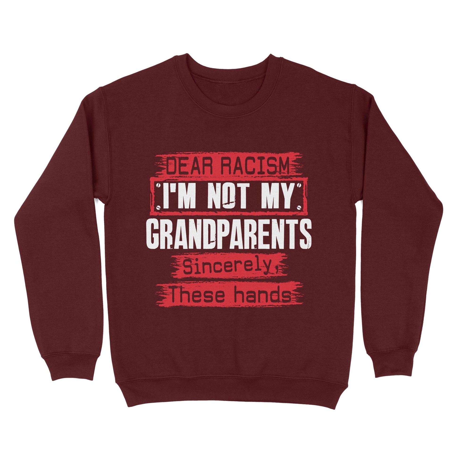 Dear Racism I'm Not My Grandparents Sweatshirt Apparel Gearment Maroon S 