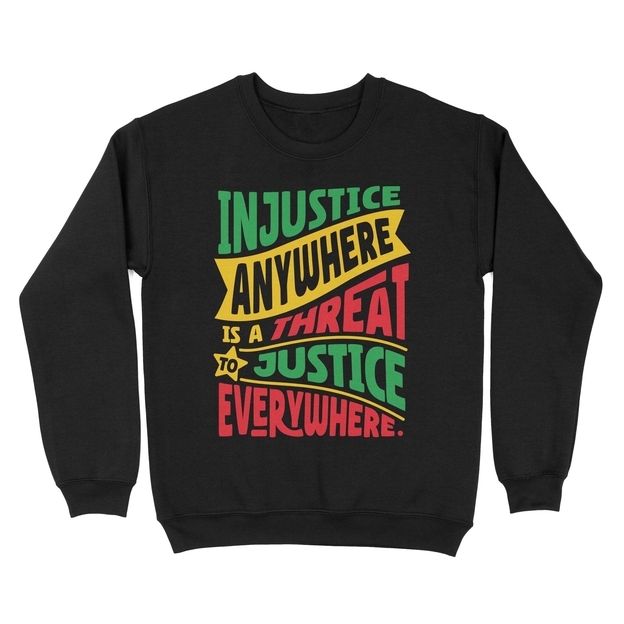 Injustice Anywhere Is A Threat To Justice Everywhere Sweatshirt Apparel Gearment Black S 