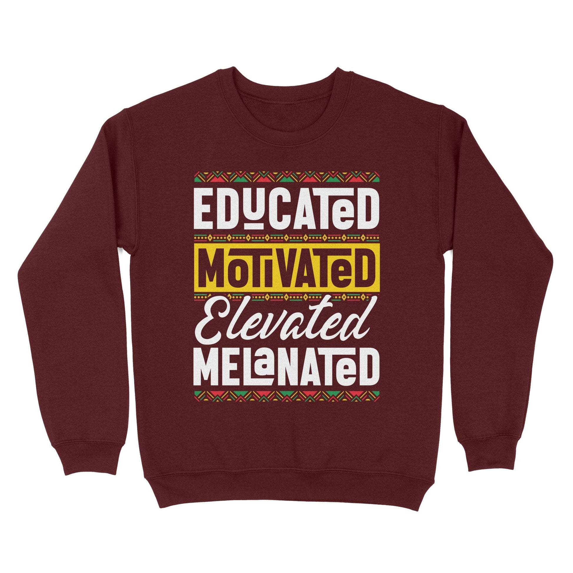 Educated Motivated Elevated Melanated Sweatshirt Apparel Gearment Maroon S 