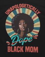 Unapologetically Dope Mom T-shirt Apparel Gearment 