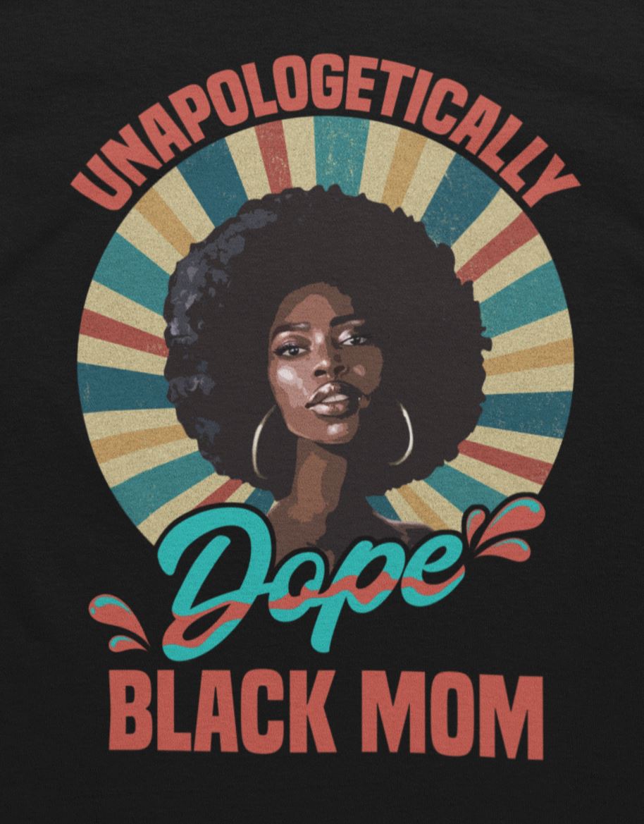 Unapologetically Dope Mom T-shirt Apparel Gearment 