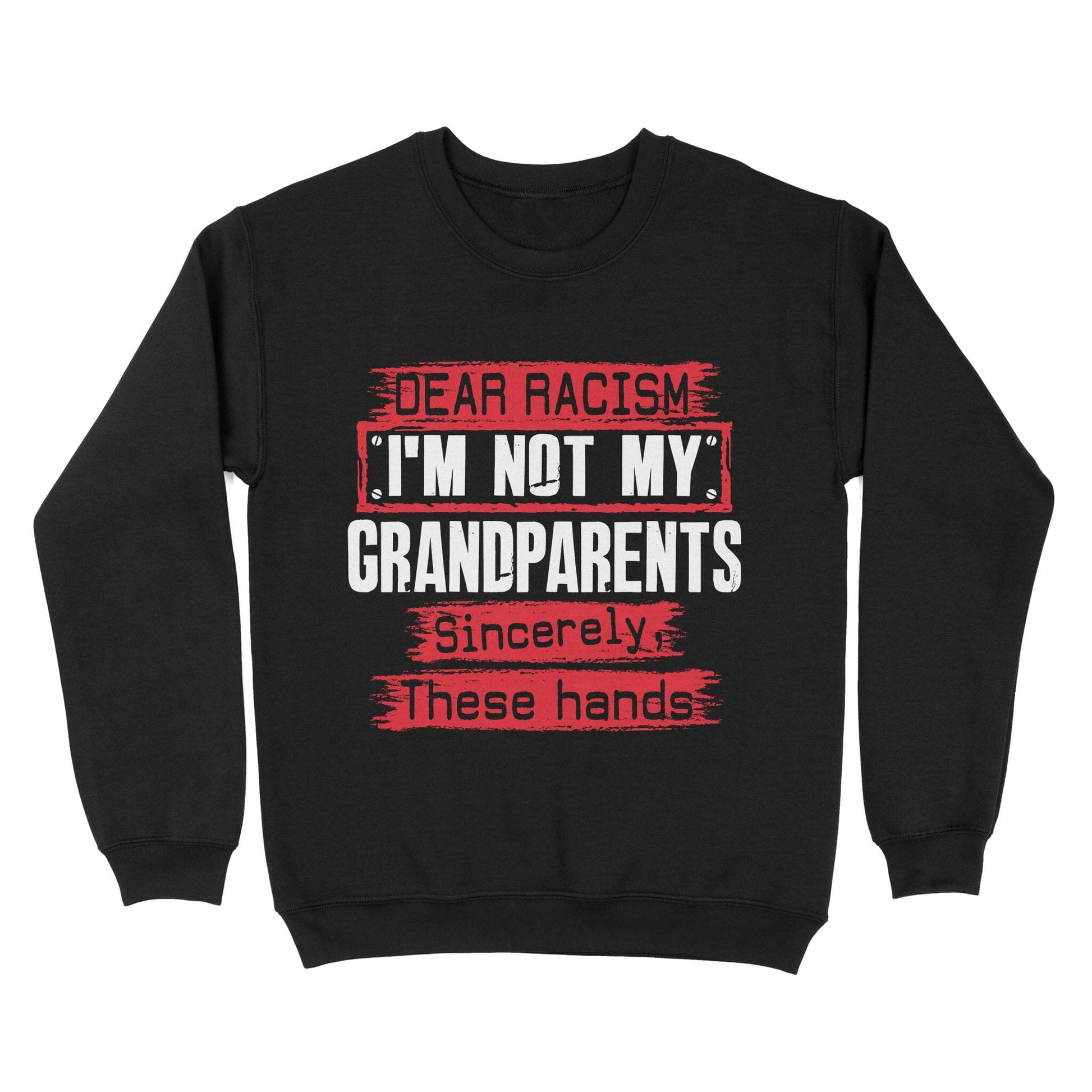 Dear Racism I'm Not My Grandparents Sweatshirt Apparel Gearment Black S 