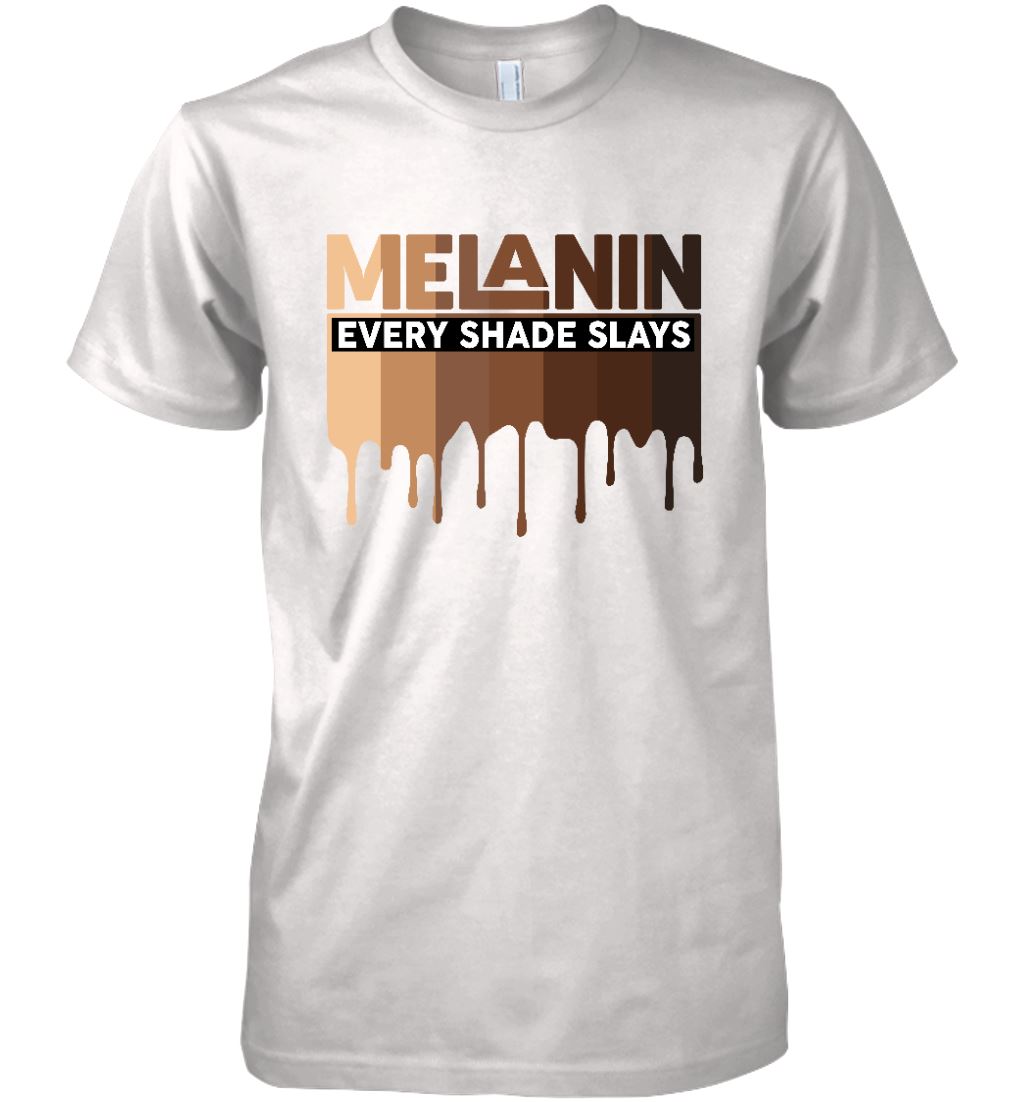 Melanin Every Shade Slays T-shirt Apparel Gearment Premium T-Shirt White S