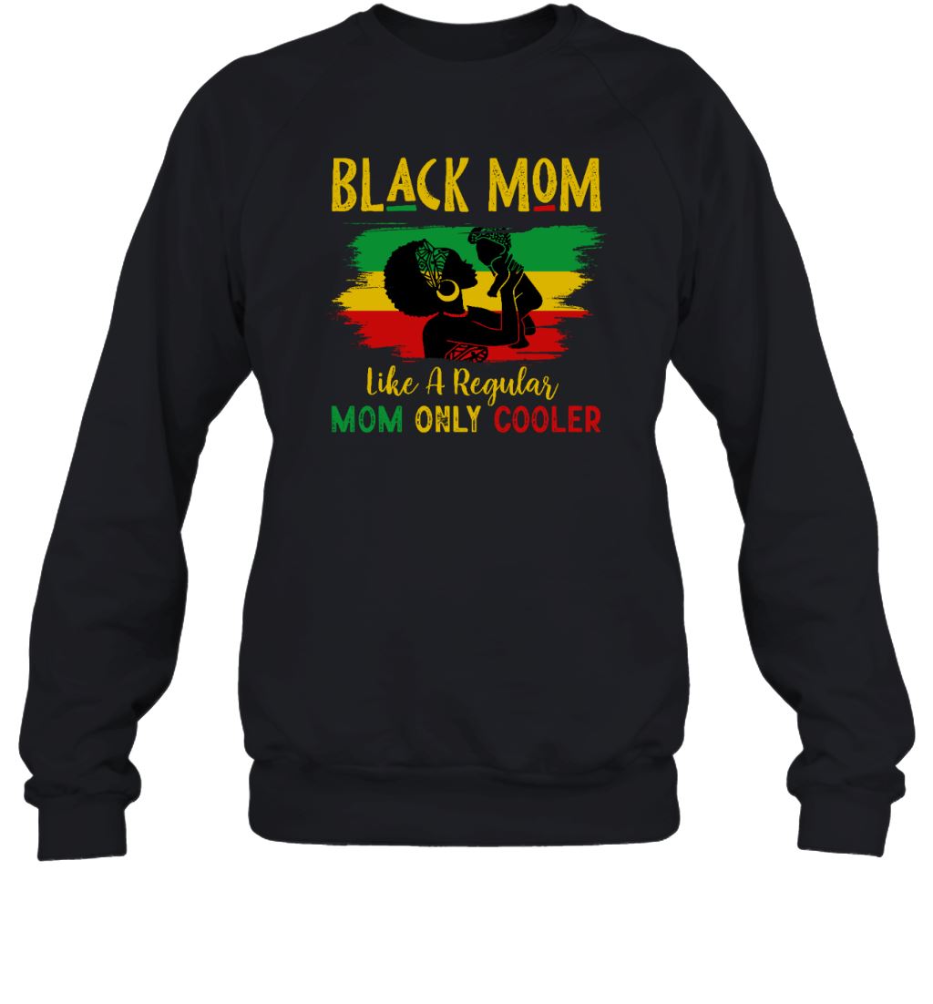 Black Mom Like A Regular Mom Only Cooler T-shirt Apparel Gearment Sweatshirt Black S