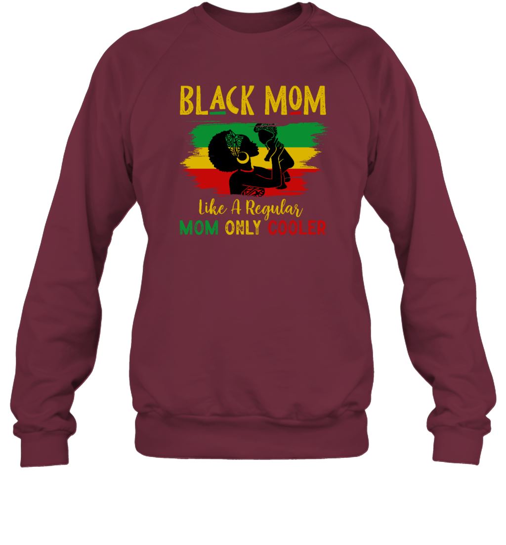 Black Mom Like A Regular Mom Only Cooler T-shirt Apparel Gearment Sweatshirt Maroon S
