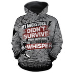 My Ancestors Didn't Survive Your Ancestors So I Could Only Whisper All-over Hoodie Hoodie Tianci Pullover S 