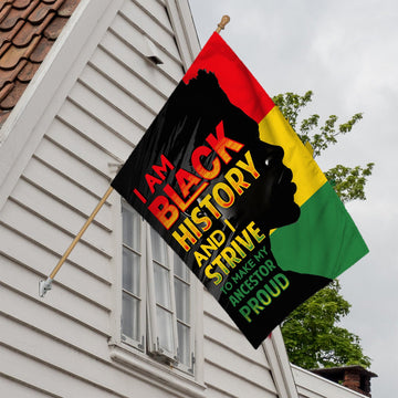 I Am Black History and I Strive to Make My Ancestor Proud Flag