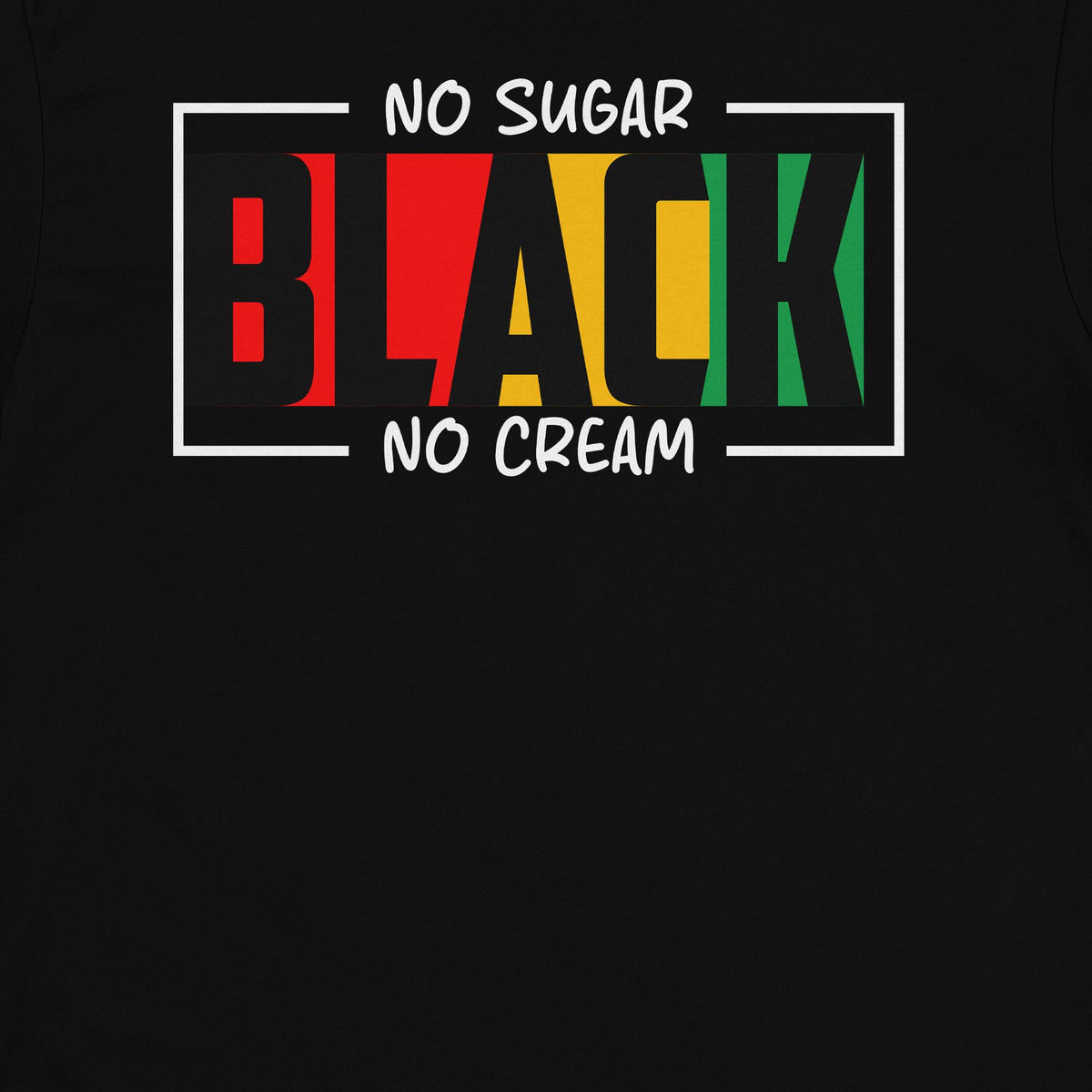 Black. No Sugar. No Cream T-shirt Apparel Gearment 