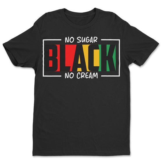 Black. No Sugar. No Cream T-shirt Apparel Gearment Standard - Soft Feel & Modern Fit Black S