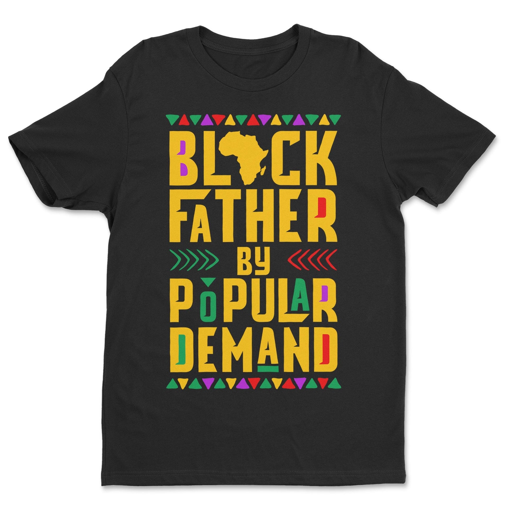 Black Father by Popular Demand T-shirt Apparel Gearment Standard - Soft Feel & Modern Fit Black S