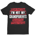 Dear Racism I'm Not My Grandparents T-shirt Apparel Gearment Standard - Soft Feel & Modern Fit Black S