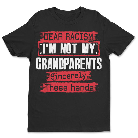 Dear Racism I'm Not My Grandparents T-shirt Apparel Gearment Standard - Soft Feel & Modern Fit Black S