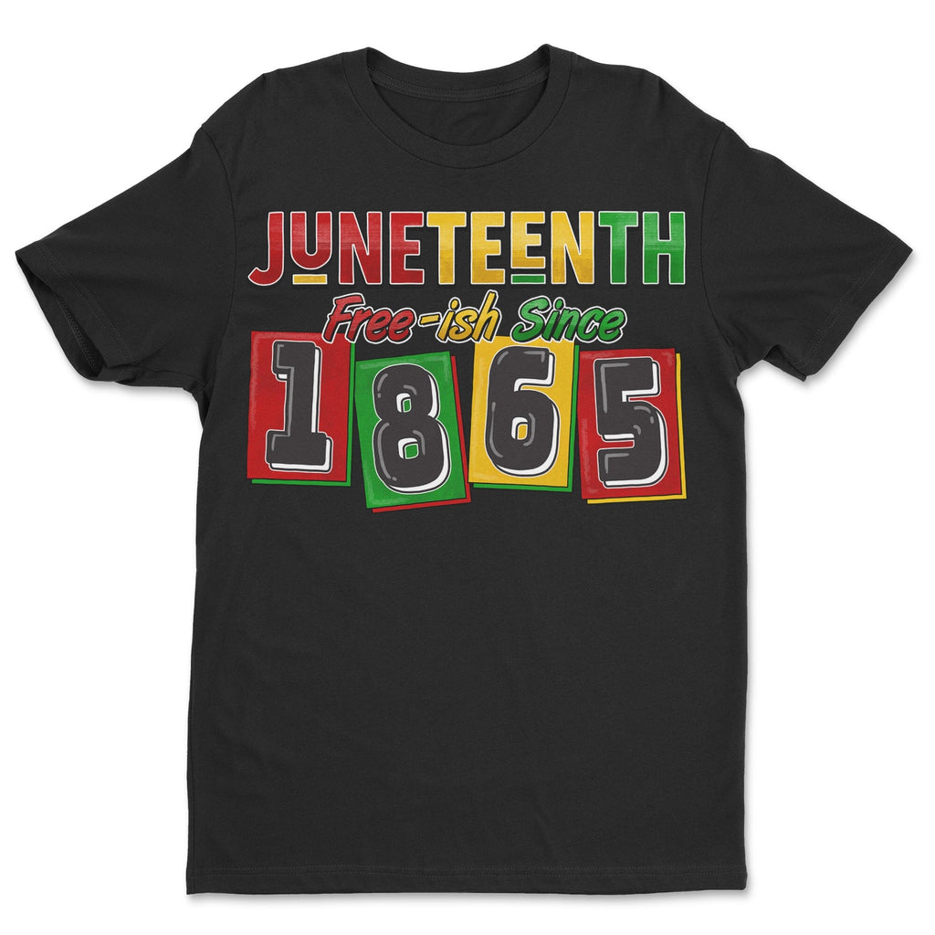 Juneteenth Free-ish Since 1865 T-shirt Apparel Gearment Standard - Soft Feel & Modern Fit Black S