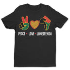 Peace Love Juneteenth T-shirt Apparel Gearment Standard - Soft Feel & Modern Fit Black S