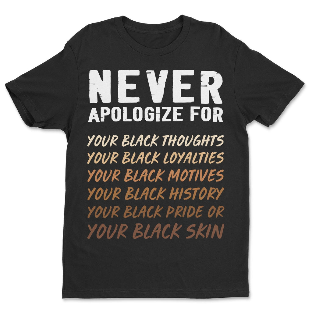 Never Apologize T-shirt Apparel Melaninful Standard - Soft Feel & Modern Fit Black S