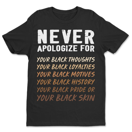 Never Apologize T-shirt Apparel Melaninful Standard - Soft Feel & Modern Fit Black S
