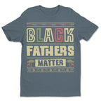 Black Father Matter T-shirt Apparel Gearment 