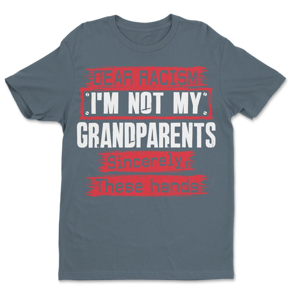 Dear Racism I'm Not My Grandparents T-shirt Apparel Gearment 
