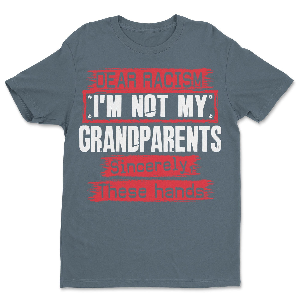 Dear Racism I'm Not My Grandparents T-shirt Apparel Gearment 