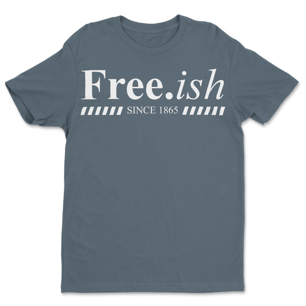 Free.ish Since 1865 T-shirt Apparel Gearment 