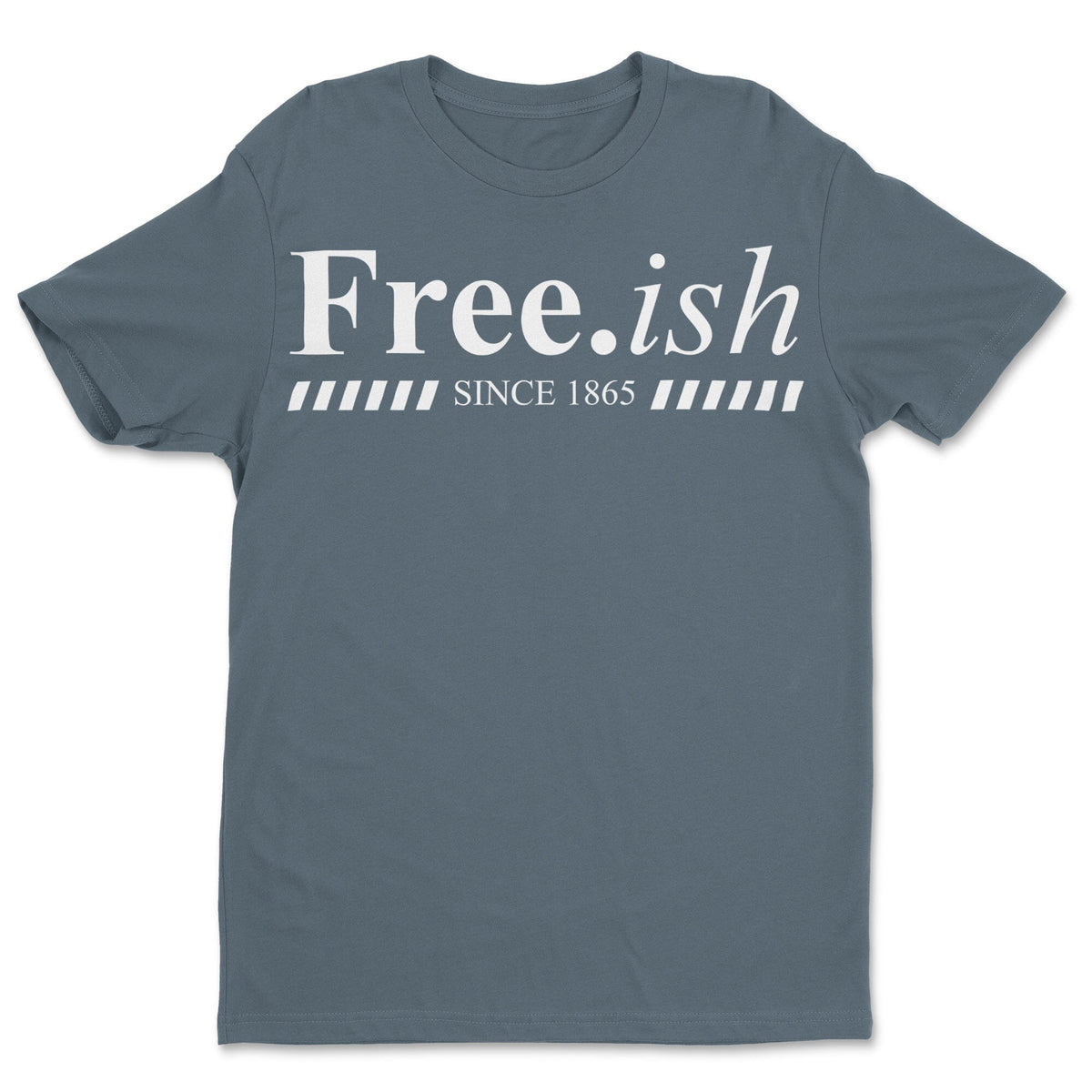 Free.ish Since 1865 T-shirt Apparel Gearment 