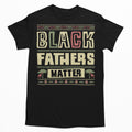 Black Fathers Matter T-Shirt & Hoodie Apparel Gearment 