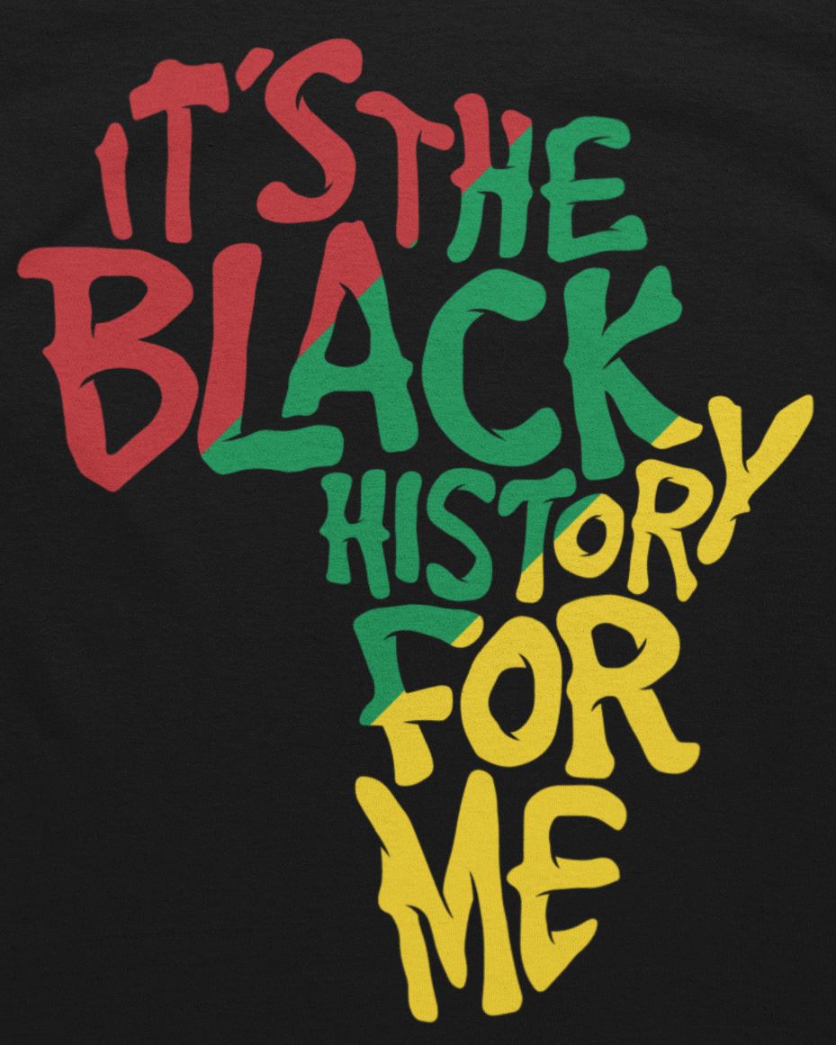 It's The Black History For Me T-Shirt 2 Apparel Gearment 