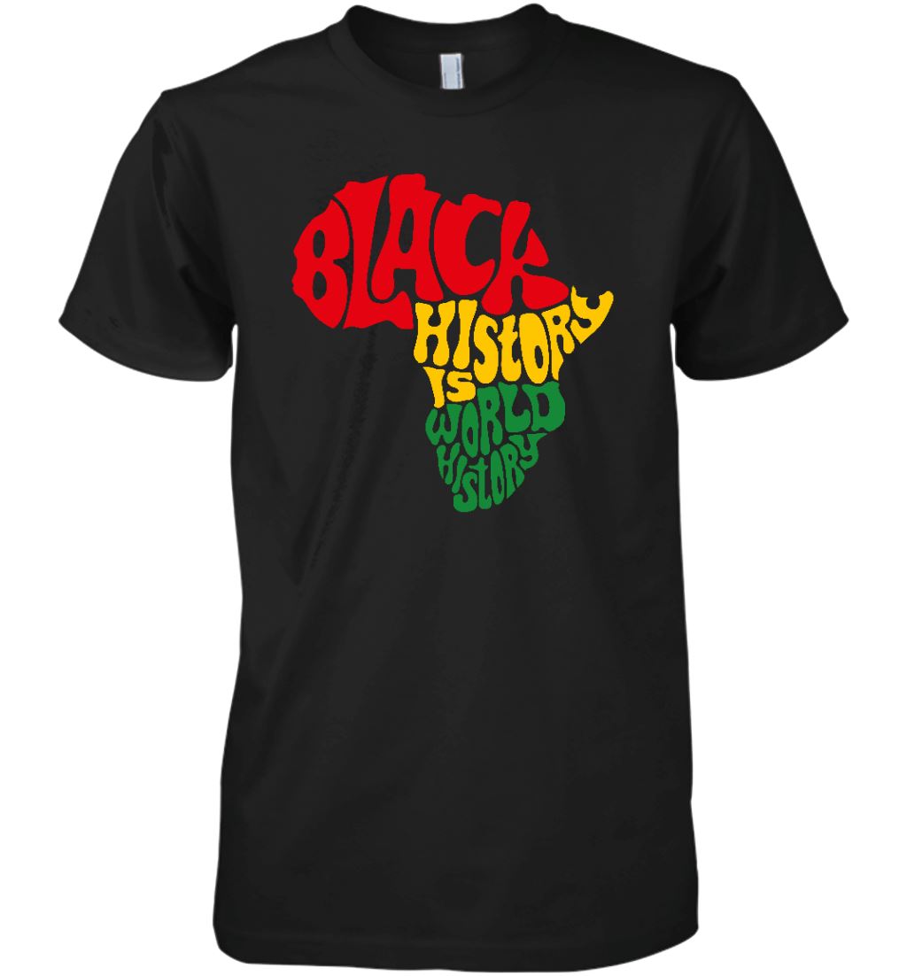 Black History Is World History T-Shirt 2 Apparel Gearment Premium T-Shirt Black S