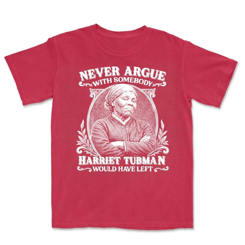 Never Argue With Somebody Harriet Tubman Would Have Left T-Shirt Apparel Gearment Premium - Heavyweight & Vintage Red S