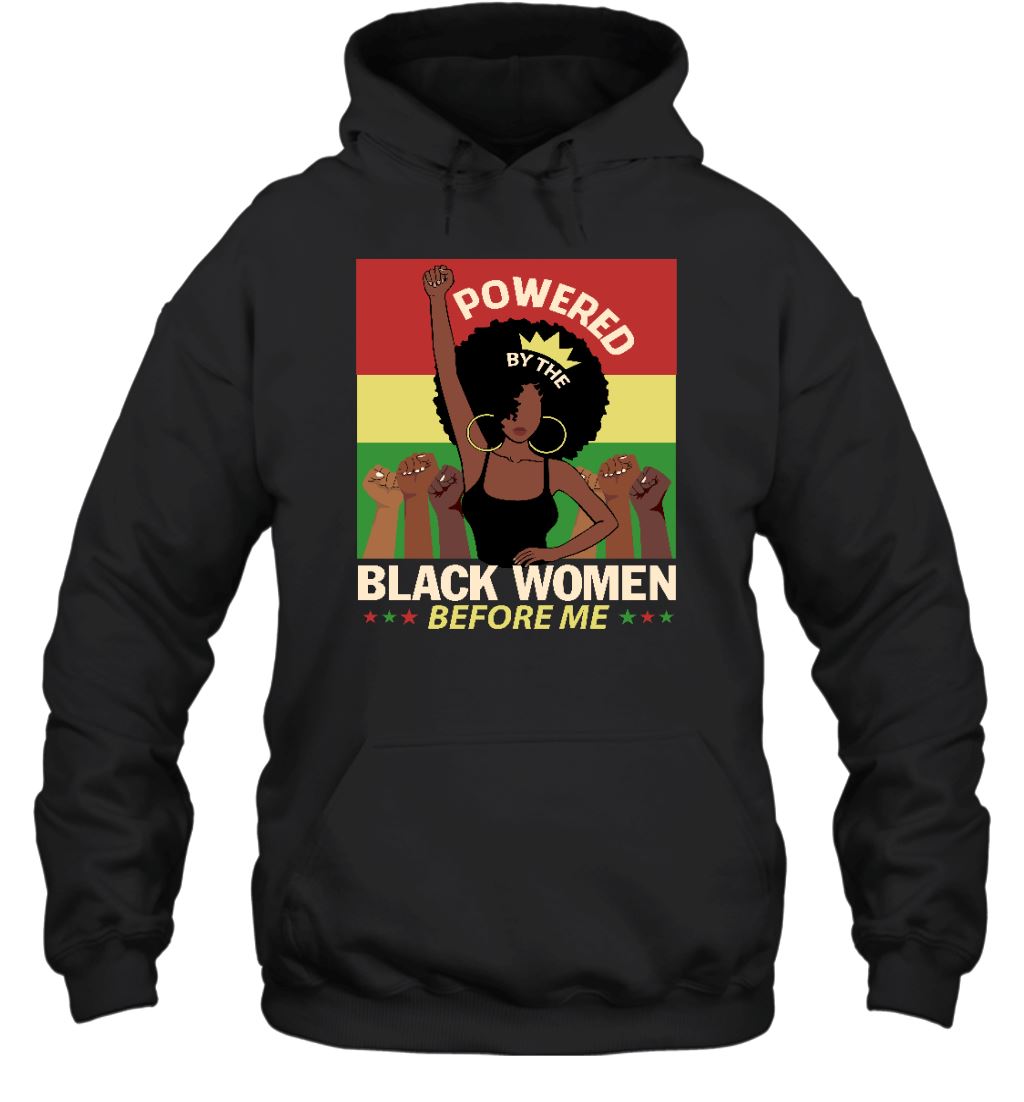 Powered By The Black Women Before Me T-shirt Apparel Gearment Unisex Hoodie Black S