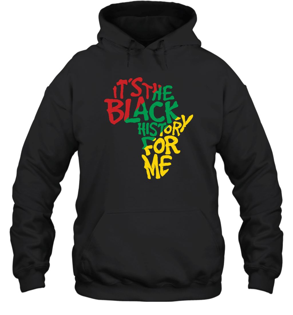 It's The Black History For Me T-Shirt 2 Apparel Gearment Unisex Hoodie Black S