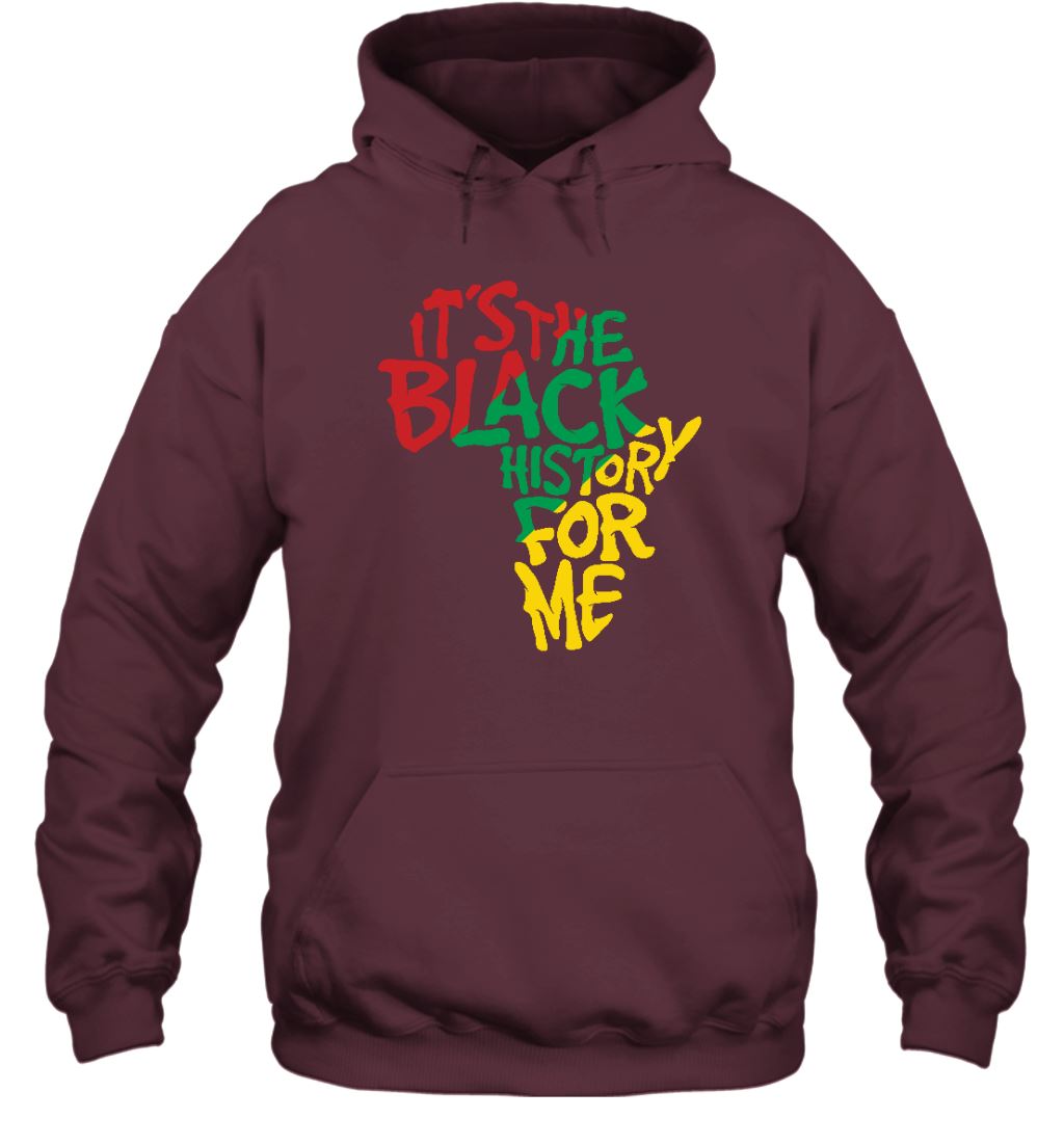 It's The Black History For Me T-Shirt 2 Apparel Gearment Unisex Hoodie Maroon S