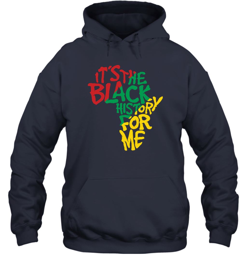 It's The Black History For Me T-Shirt 2 Apparel Gearment Unisex Hoodie Navy S