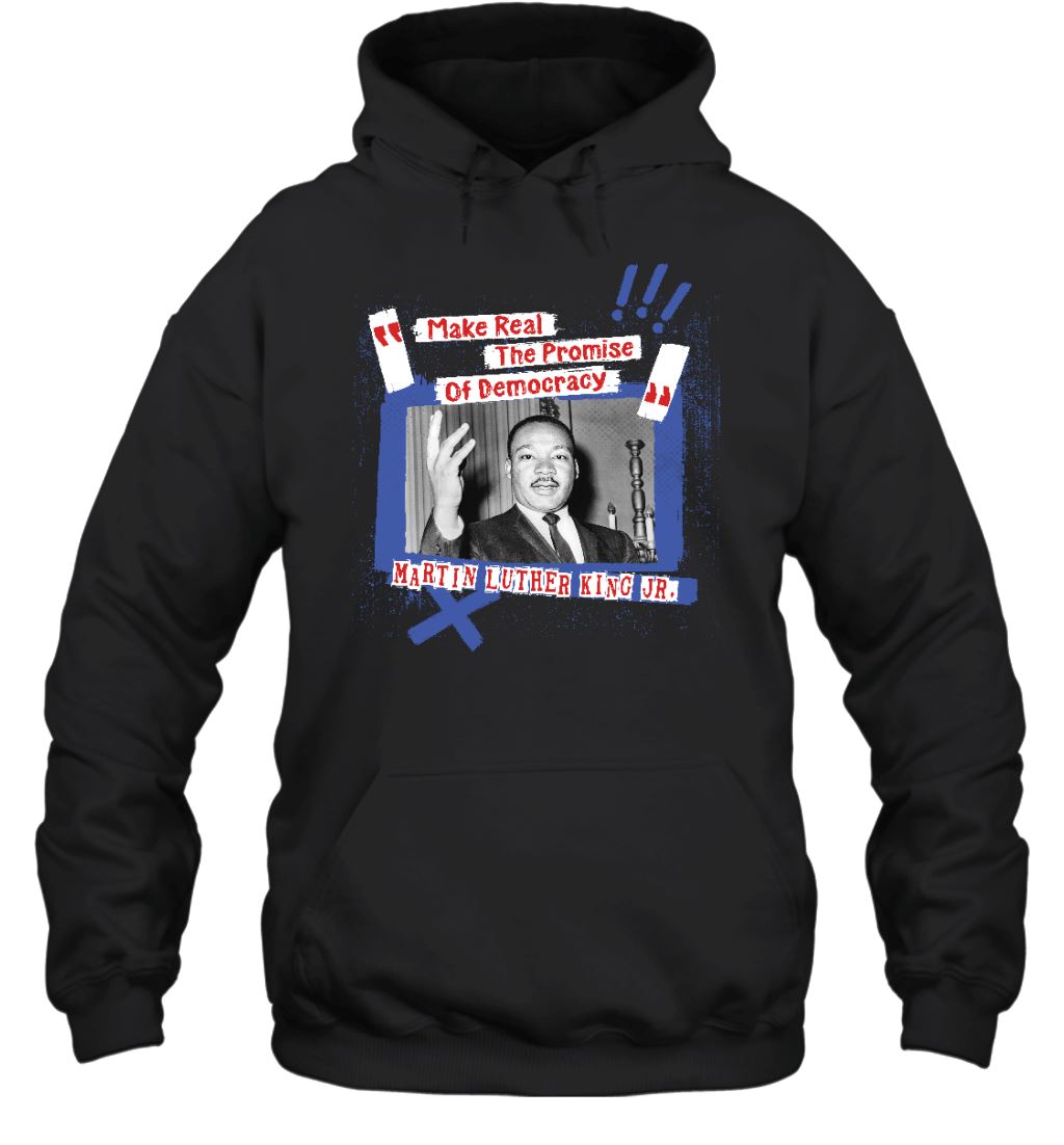 Make Real The Promise Of Democracy T-shirt Apparel Gearment Unisex Hoodie Black S