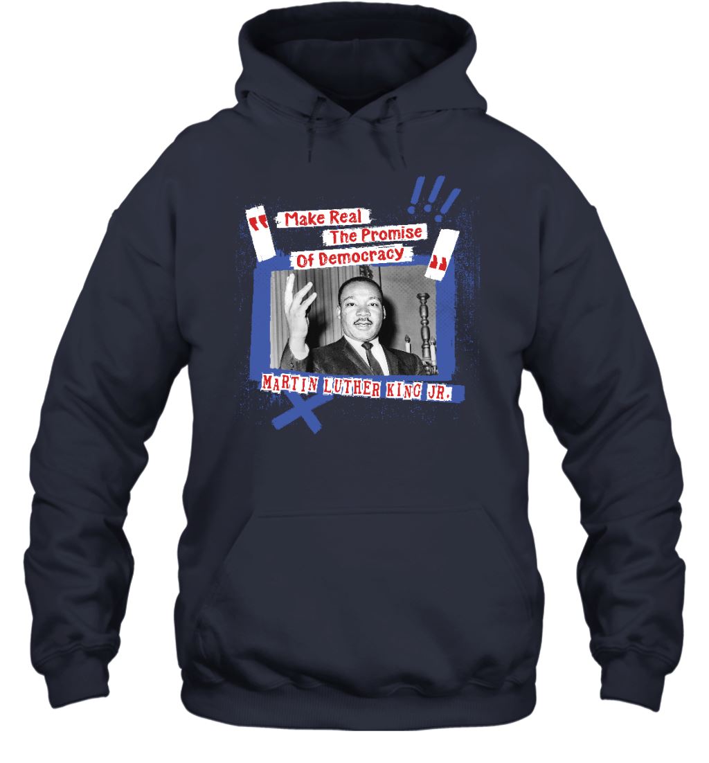 Make Real The Promise Of Democracy T-shirt Apparel Gearment Unisex Hoodie Navy S