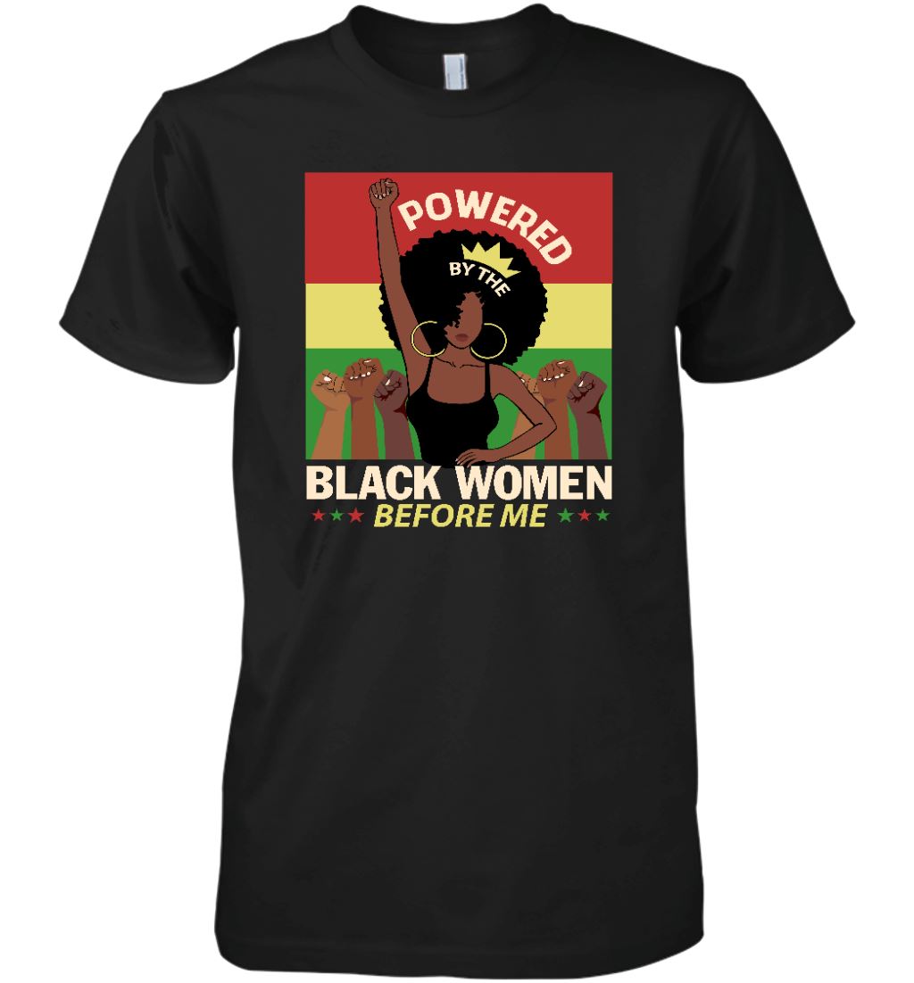 Powered By The Black Women Before Me T-shirt Apparel Gearment Premium T-Shirt Black S