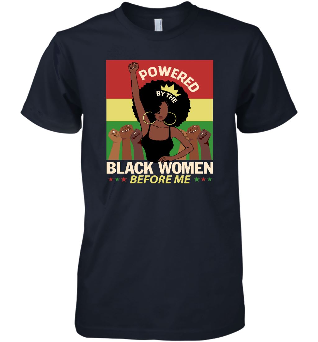 Powered By The Black Women Before Me T-shirt Apparel Gearment Premium T-Shirt Midnight Navy S