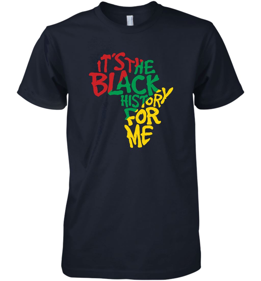 It's The Black History For Me T-Shirt 2 Apparel Gearment Premium T-Shirt Midnight Navy S
